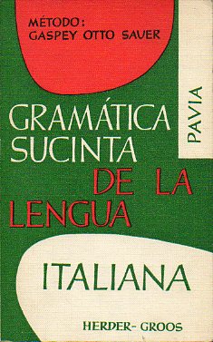 METODO GASPEY-OTTO-SAUER. GRAMTICA SUCINTA DE LA LENGUA ITALIANA. Con ejercicios de traduccin y troios de lectura. 18 ed.