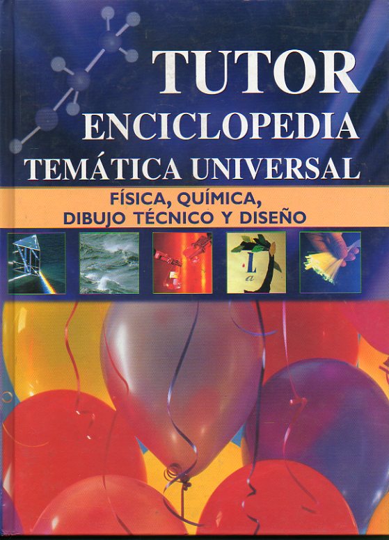 TUTOR. ENCICLOPEDIA TEMTICA UNIVERSAL. 2. FSICA, QUMICA, DIBUJO TCNICO Y DISEO.