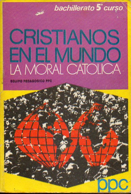CRISTIANOS EN EL MUNDO. LA MORAL CATLICA. 5 Curso de Bachillerato.