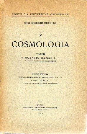 SUMMA PHILOPHIAE SCHOLASTICAE. I. Philosophia Speculativa. 7 edit. IV. COSMOLOGIA.