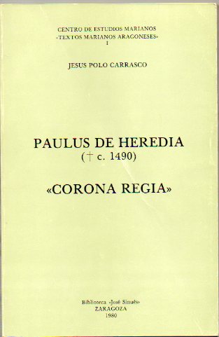 PAULUS DE HEREDIA (+ c. 1490). CORONA REGIA. Edicin facsmil, introduccin traduccin y notas de...