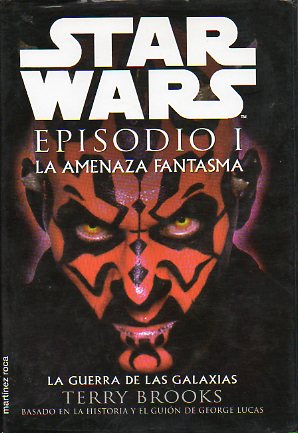 STAR WARS. EPISODIO I. LA AMENAZA FANTASMA. Basado en la historia y el guin de George Lucas. 1 edicin.