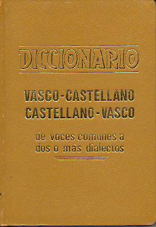 DICCIONARIO CASTELLANO-VASCO Y VASCO-CASTELLANO DE VOCES COMUNES A DOS O MAS DIALECTOS. Extrados del Diccionario Mayor de R. M de Azcue y con su aut