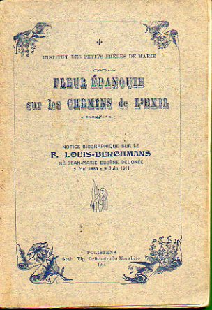 FLEUR PANOUIE SUR LES CHEMINS DE LEXIL. Notice biografique sur le F. Louis-Berchmans, n Jean Marie Eugne Delone (5 Mai 1889-9 Juin 1911).