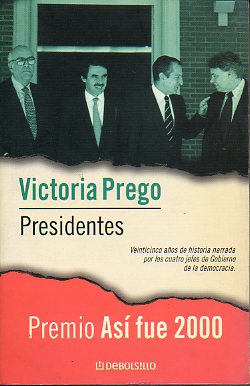 PRESIDENTES. Veintinco aos de historia narrada por los cuatro jefes de gobierno de la democracia. Premio As Fue 2000. 1 ed.