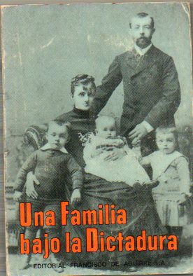 UNA FAMILIA BAJO LA DICTADURA (Epistolario, 1891). Prl. de Ral Silva Castro