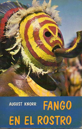 FANGO EN EL ROSTRO. Cartas desde la selva virgen de Nueva Guinea.