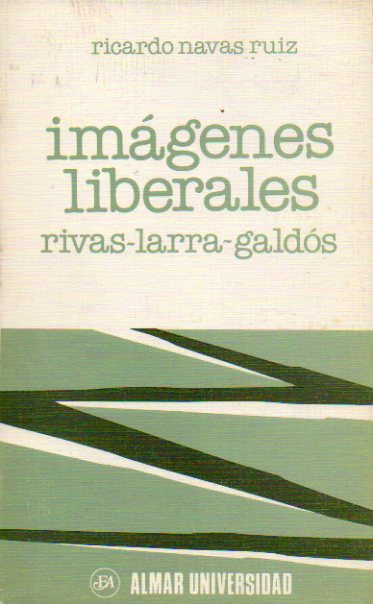 IMGENES LIBERALES: RIVAS. LARRA. GALDS.