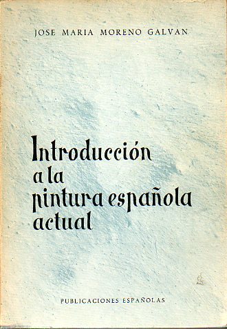 INTRODUCCIN A LA PINTURA ESPAOLA ACTUAL. Publicaciones Espaolas. Madrid