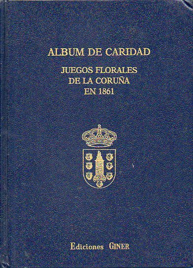 ALBUM DE CARIDAD. JUEGOS FLORALES DE LA CORUA EN 1861.