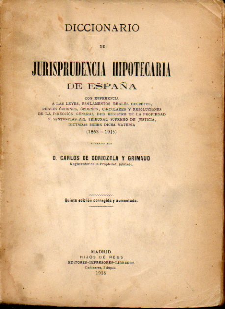 DICCIONARIO DE JURISPRUDENCIA HIPOTECARIA DE ESPAA con ref. a la legislacin sobre la materia (1863-1916).