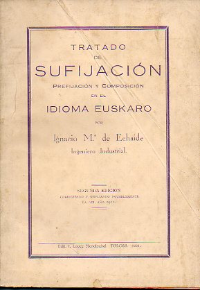 TRATADO DE SUFIJACIN, PREFIJACIN Y COMPOSICIN EN EL IDIOMA EUSKARO. 2 edicin, corrigiendo y ampliando notablemente la del ao 1911.