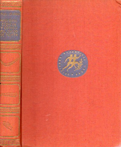 HISTORIA, CIENCIA Y CÓDIGO DEL JUEGO DE PELOTA. 1ª edición.