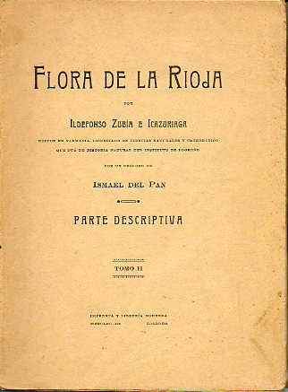 FLORA DE LA RIOJA. Con un prlogo de Ismael del Pan. Parte descriptiva. Tomo II.