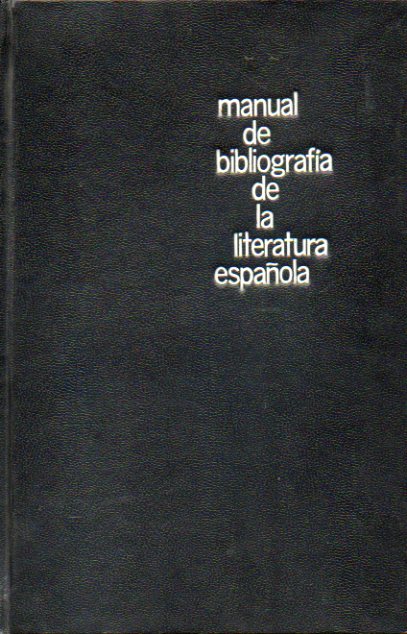 MANUAL DE BIBLIOGRAFA DE LA LITERATURA ESPAOLA. 2 edicin, ampliada con unas Adiciones 1962-1964 y 1965-1970.