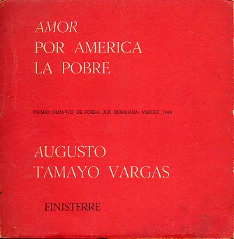 AMOR POR AMRICA LA POBRE. Premio Olmpico de Poesa XIX Olimpiada. Mxico, 1968.