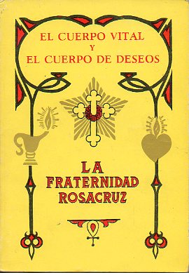 LA FRATERNIDAD ROSACRUZ.EL CUERPO VITAL Y EL CUERPO DE DESOES. Dos libros en un volumen. 4 edicin.