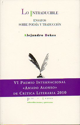 LO INTRADUCIBLE. ENSAYOS SOBRE POESA Y TRADUCCIN. VI Premio Internacional Amado Alonso de Crtica Literaria 2010. 1 edicin.
