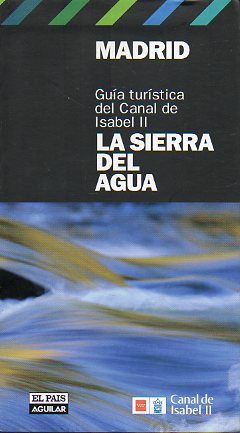 MADRID. LA SIERRA DEL AGUA. Gua turstica del Canal de Isabel II.