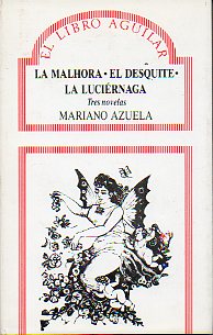 LA MALHORA / EL DESQUITE / LA LUCIRNAGA. Tres Novelas.