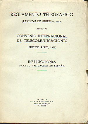 REGLAMENTO TELEGRFICO (REVISIN DE GINEBRA, 1958), ANEXO AL CONVENIO INTERNACIONAL DE TELECOMUNICACIONES (BUENOS AIRES, 1952). INSTRUCCIONES PARA SU