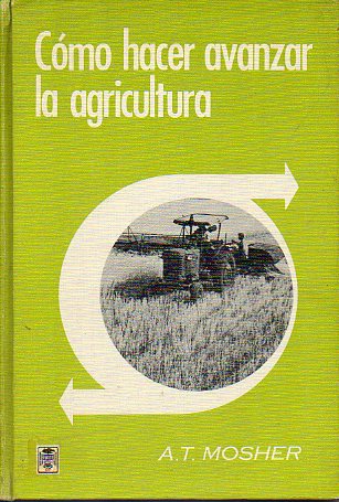 CMO HACER AVANZAR LA AGRICULTURA. Lo esencial para su desarrollo y modernizacin. 1 edicin en espaol.