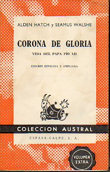 CORONA DE GLORIA. VIDA DEL PAPA PO XII. Edicin revisada y ampliada.