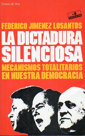 LA DICTADURA SILENCIOSA. Mecanismos totalitarios en nuestra democracia. 4 ed.