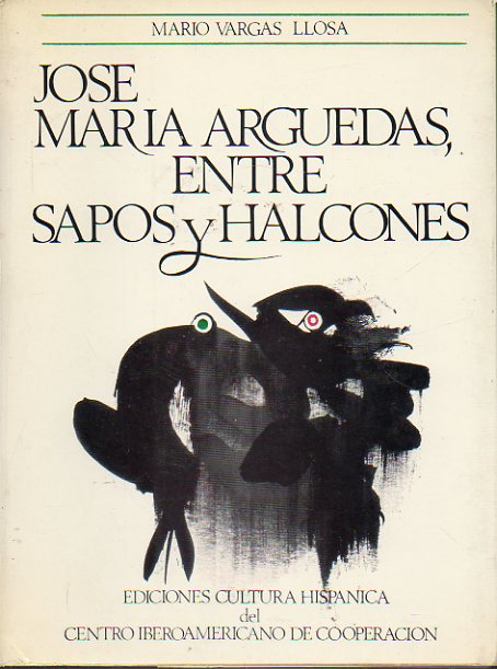 JOS MARA ARGUEDAS, ENTRE SAPOS Y HALCONES. Palabras Preliminares de Jos Mara Moro. 1 edicin.