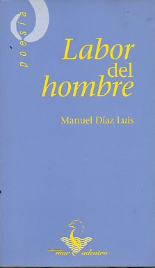 LABOR DE HOMBRE. Eplogo de Alejandro Lpez Andrada.