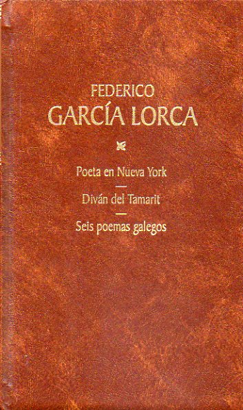 OBRAS COMPLETAS. Edicin de Miguel Garca Posada. Vol. 5. Poeta en Nueva York / Divn del Tamarit / Seis poemas galegos.