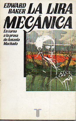 LA LIRA MECNICA. En torno a la prosa de Antonio Machado.