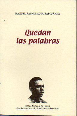 QUEDAN LAS PALABRAS. Premio de Poesa Fundacin Miguel Hernndez 1997.