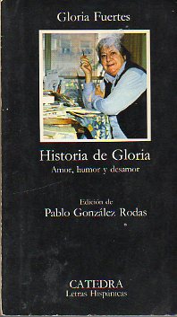 HISTORIA DE GLORIA (AMOR, HUMOR Y DESAMOR). Edicin de Pablo Gonzlez Rodas. 4 ed.