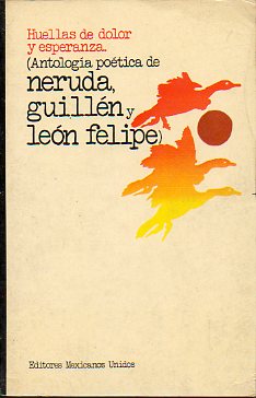 HUELLAS DE DOLOR Y ESPERANZA (ANTOLOGA POTICA DE PABLO NERUDA, NICOLS GUILLN Y LEN FELIPE). 2 ed. de 2.000 ejemplares.
