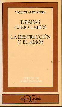 ESPADAS COMO LABIOS / LA DESTRUCCIN O EL AMOR. Edicin, introduccin y notas de Jos Luis Cano. 4 ed.