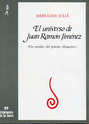 EL UNIVERSO DE JUAN RAMN JIMNEZ. Un estudio del poema Espacio. 1 edicin.
