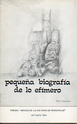 PEQUEA BIOGRAFA DE LO EFMERO. Premio Amigos de la Cultura de Moratalaz 1980.