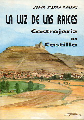 LA LUZ DE LAS RACES. CASTROJERIZ EN CASTILLA. Dedicado por el autor.