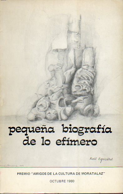 PEQUEA BIOGRAFA DE LO EFMERO. Premio Amigos de la Cultura de Moratalaz 1980.