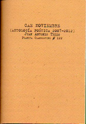 CAE NOVIEMBRE (Antologa Potica, 2007-2012). Edicin de 300 ejemplares, numerados y firmados por el autor. N 174.