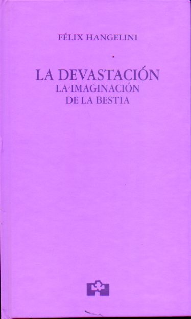 LA DEVASTACIN (LA IMAGINACIN DE LA BESTIA). Premio de la Academia Castellano-Leonesa de la Poesa 2005.