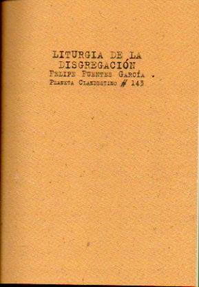 LITURGIA DE LA DISGREGACIN. Prlogo de J. Aguirre. Edicin de 300 ejemplares numerados y firmados por el autor. Ej. N 116.