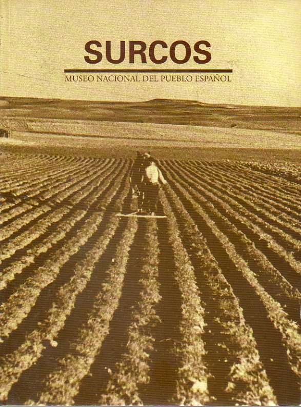 SURCOS. Museo Nacional del Pueblo Espaol. Agricultura Tradicional: Tcnicas y tiles. Los cambios tecnolgicos en la agricultura. Ritos agrarios. Las
