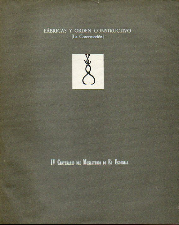 FBRICAS Y ORDEN CONSTRUCTIVO (LA CONSTRUCCIN). IV Centenario del Monasterio de El Escorial.
