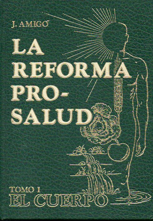 LA REFORMA PRO-SALUD. LA VERDADERA FILOSOFA DE LA VIDA. Tomo I. EL CUERPO. 6 ed.