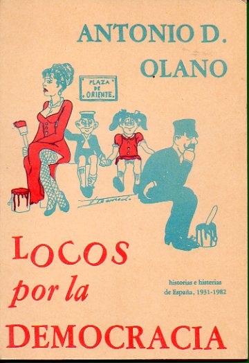 LOCOS POR LA DEMOCRACIA. Historias e histerias de Espaa, 1931-1982.