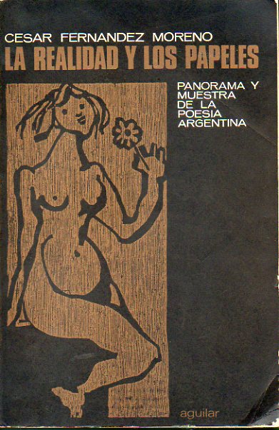LA REALIDAD Y LOS PAPELES. Panorama y muestra de la poesa argentina. Prlogo de Rafael Cansinos-Assns. 1 edicin.