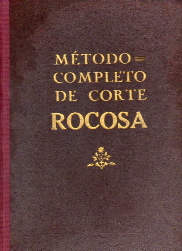 MTODO COMPLETO DE CORTE ROCOSA. 2 vols. Vol. 1. MTODO COMPLETO DE CORTE ROCOSA. Prendas para caballero (medidas de proporcin y directas). Prendas p