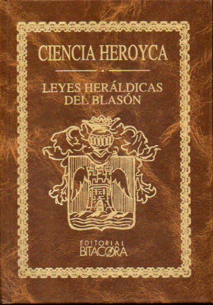 CIENCIA HEROYCA. LEYES HERLDICAS DEL BLASN. Edicin facsimilar de la Joachim Ibarra, Madrid, 1780. Edicin numerada de 2.000 ejemplares. N 1891. To